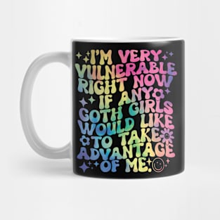 i'm very vulnerable right now if any goth Mug